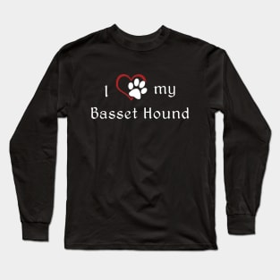 I love my Basset Hound Long Sleeve T-Shirt